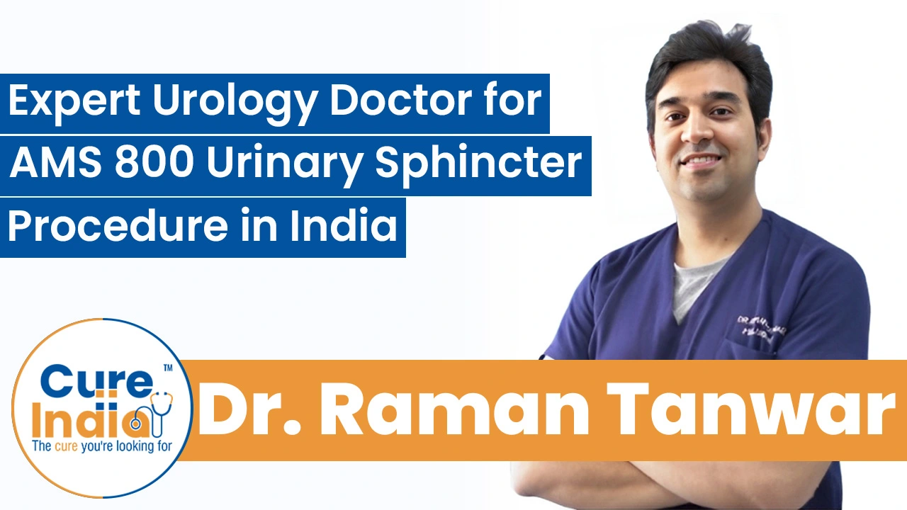 Dr. Raman Tanwar: Expert Urology Doctor for AMS 800 Urinary Sphincter Procedure in India